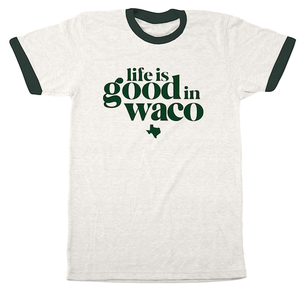 Life is Good in Waco T-Shirt