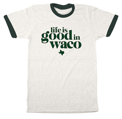 Life is Good in Waco T-Shirt